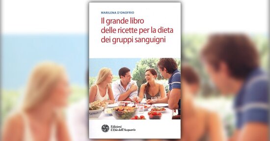 Premessa di "Il grande Libro di Ricette per la Dieta dei Gruppi Sanguigni"