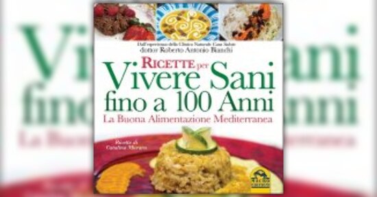 Presentazione di "Ricette per vivere Sani fino a 100 anni"