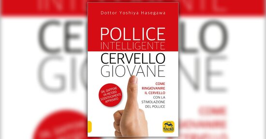 Quali sono i benefici? - Estratto da "Pollice Intelligente, Cervello Giovane"