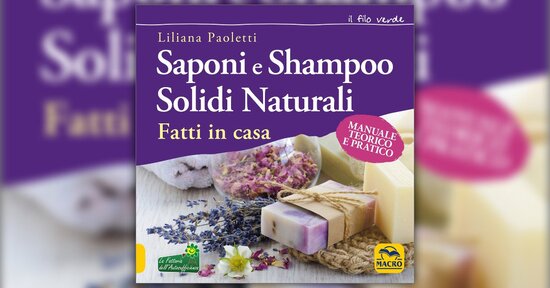Saponi-shampoo solidi - Estratto da "Saponi e Shampoo Solidi, Naturali, Fatti in Casa"