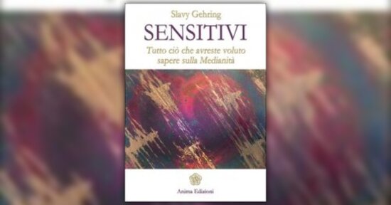 Siamo tutti Sensitivi - Anteprima di "Sensitivi" libro di Slavy Gehring