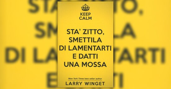Silenzio! - Estratto da "Stà Zitto, Smettila di Lamentarti e Datti una Mossa"