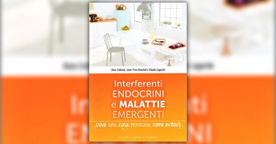 Sostanze nocive nel mirino - Estratto da "Interferenti Endocrini e Malattie Emergenti"