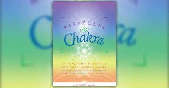 Testimonianze sul libro "Risveglia i Chakra" di Jayadev Jaerschky