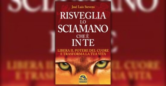Trovare lo Sciamano interiore dentro di voi - Estratto dal libro di Josè Luis Stevens