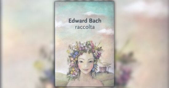 Un'opera necessaria - Estratto dal libro "Edward Bach - Raccolta"