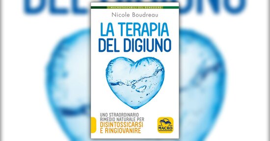 Una cura di ringiovanimento - Estratto da "La Terapia del Digiuno" - Libro di Nicole Boudreau
