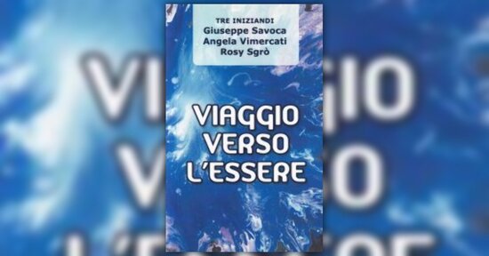 Una nascita alla pienezza di vita - Estratto dal libro "Viaggio verso l'Essere"
