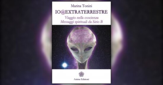 Una nuova umanità - Anteprima di "Io Extraterrestre" Libro di Marina Tonini