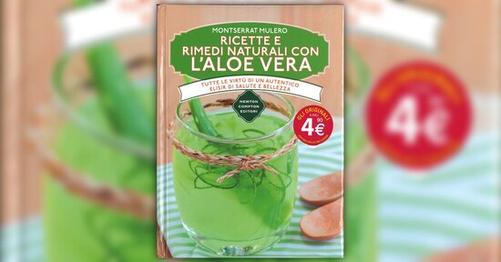 Una pianta dalle mille proprietà - Estratto da "Ricette e Rimedi Naturali con l'Aloe Vera"