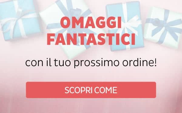 Fantastici omaggi per il tuo prossimo ordine!